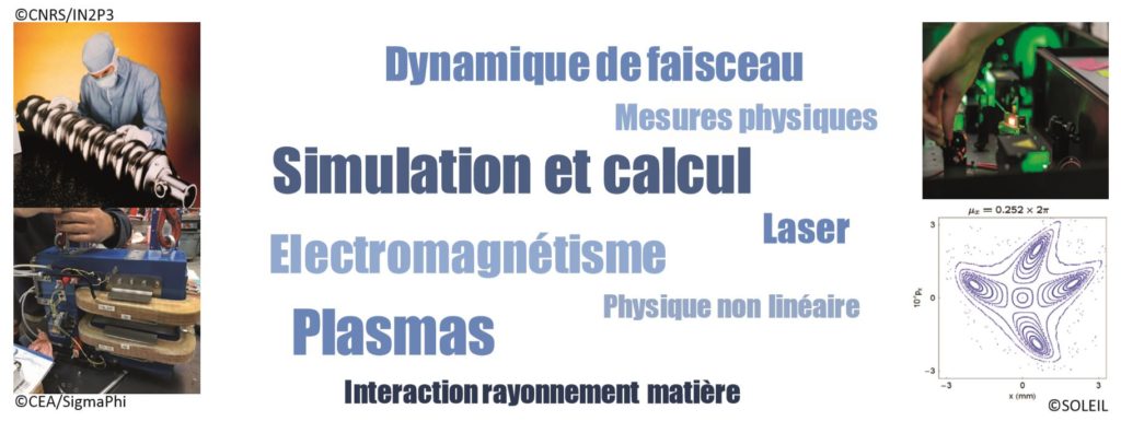 Dynamique de faisceau
Mesures physiques
Simulation et calcul
Laser
Électromagnétisme
Plasmas
Physique non linéaire
Interaction rayonnement matière